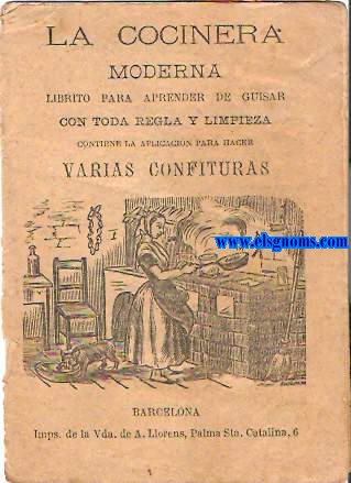 La Cocinera moderna. Librito para aprender de guisar con toda regla y limpieza. Contiene la aplicacin para hacer varias confituras.