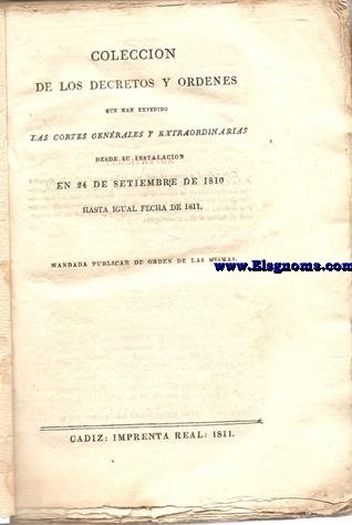Coleccin de los decretos y rdenes que han expedido las Cortes Generales y Extraordinarias desde su instalacin en 24 de Setiembre de 1810 hasta igual fecha de 1811.Mandadda publicar de orden de las mismas.