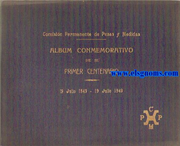 Comisin Permanente de Pesas y Medidas. Album commemorativo de su primer centenario (19 julio 1849-19 julio 1949).