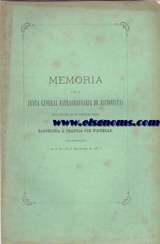Compaa de los Caminos de Hierro de Barcelona a Francia por Figueras.Memoria para la Junta General Extraordinaria de Accionistas de la... celebradera en el da 19 de Diciembre de 1871.