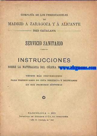 Compaa de los Ferrocarriles de Madrid  Zaragoza y  Alicante. Red Catalana. Servicio Sanitario.Instrucciones sobre la naturaleza del Clera Morbo Asitico y medios ms convenientes para preservarse de esta dolencia y medicarse en sus primeros sntomas.