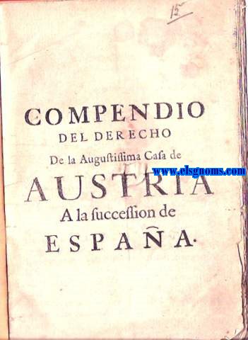 Compendio del Derecho de la Augustissima Casa de Austria A la sucession de Espaa.