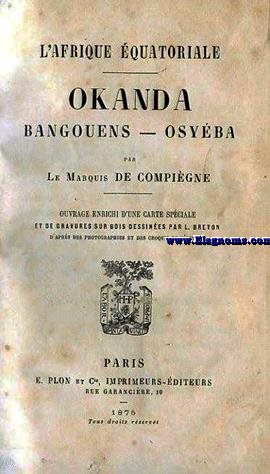 L'Afrique quatoriale. Okanda - Bangouens - Osyba. Con grabados en madera por L.Breton,de fotografas y croquis del autor.