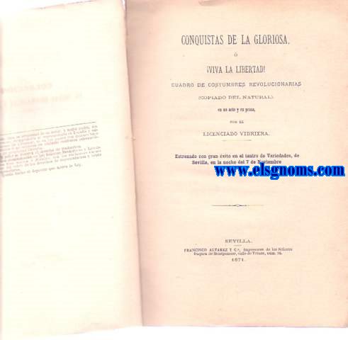 Conquistas de la Gloriosa,  !Viva la libertad Cuadro de costumbres revolucionarias (Copiado del natural), en un acto y en prosa, por el Licenciado Vidriera. Estrenado con gran xito en el teatro de Variedades, de Sevilla, en la noche del 7 de Noviembre de 1870.