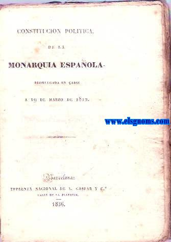 Constitucin Poltica de la Monarqua Espaola. Promulgada en Cdiz  19 de marzo de 1812.