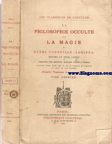 La philosophie occulte ou la magie de Henri Cornielle - Agrippa divisse en trois livres et augmente d'un quatrime,apocryphe attribu  l'Auteur.Prcde d'une tude sur la vie et l'oeuvre de l'Auteur et orne de son portrait.Premire traduction franaise complte.