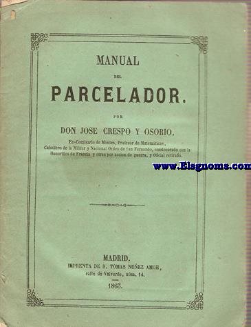 Manual del Parcelador. Por Don... Ex-Comisario de Montes,Profesor de Matemticas...