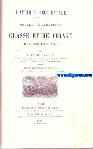 L'Afrique Occidentale. Nouvelles aventures de Chasse et de voyage chez les sauvages.