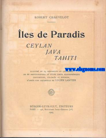 les de Paradis. Ceylan, Java, Tahiti. Illustr de 24 ornements et lettrines de 66 photographies et d'une carte planisphrique couverture, colorie au pochoir, d'aprs une aquarelle de Lucien Lantier.