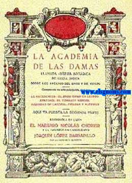 La academia de las damas. Llamada stira sotdica de Luisa Sigea sobre los arcanos del amor y de Venus. Compuesta en seis coloquios, que son la escaramuza. El amor como en lesbos. Anatoma. El combate nupcial. Historias de lasciva. Figuras y maneras.Escribiola en latn.....y la traduce en castellano Joaqun Lpez Barbadillo.