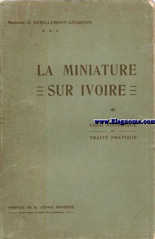 La miniature sur Ivoire. Essai historique et trait pratique. Ilustrada con 16 lminas en fototipia fuera de texto.