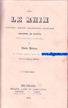 Le Rhin .Legendes, moeurs, traditions, costumes. Histoire du fleuve dupuis sa source jusqu'a son embouchure. Avec 36 dessins, representant costumes, vues de villes, graves sur bois par Chvin.