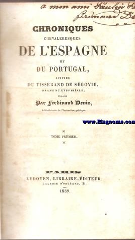 Chroniques chevaleresques de l'Espagne et du Portugal, suivis du Tisserand de Segovie,drame du XVII.Sicle.2 volmenes. JUNTO:Explication de la grande Carte Genealogique des Rois d'Espagne. UNIDO: Vicomte de SANTAREM.- Introduction au tableau lmentaire des relations politiques et diplomatiques de Portugal avec les diffrentes puissances du monde, Depuis le commencement de la Monarchie Portugaise jusqu'qu nos jours. UNIDO: M.MERMEL. -Les prlats espagnols. Episode de l'invasion de 1814. 