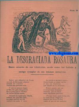 La Desgraciada Rosaura. Breve relacin de sus infortunios, modo como fu hallada y castigo ejemplar de sus infames seductores.