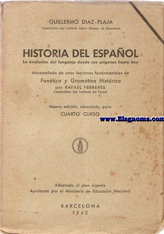 Historia del Espaol (La evolucin del lenguaje desde sus orgenes hasta hoy) Nueva edicin reducida para 4 curso de Bachillerato.