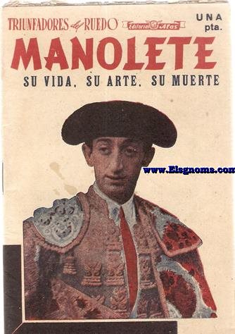 Manolete. Su vida, su arte, su muerte.