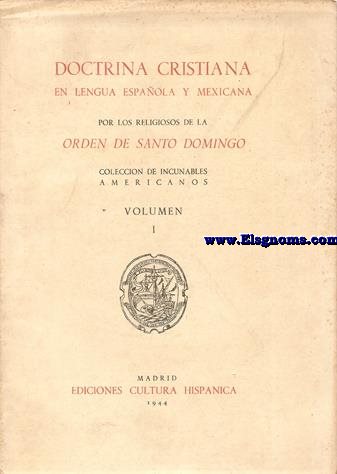 Doctrina Cristiana en Lengua Espaola y Mexicana. Por los Religiosos de la Orden de Santo Domingo. Con un prlogo de Ramn Menndez Pidal. Coleccin de Incunables Americanos.
