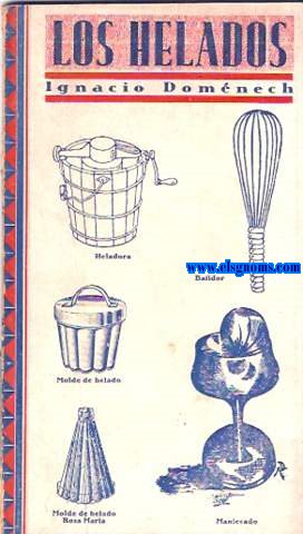 Los helados.85 recetas. Mantecados, biscuit glac, horchatas, granizados, copas, turrones, quesos,etc.