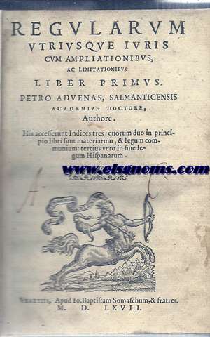 Regularum utriusque Iuris cum ampliationibus, ac limitationibus. Liber primus. A Petro a Duenas, Salmanticensis Academiae Doctore, Authore. His accesserunt indices tres, quorum duo in principio libri sunt materiarum, & legum communium, tertius vero in fine legum Hispanarum