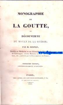 Monographie de La Goutte, et decouverte du moyen de la guerir.Par... Docteur en Mdicine et en Chirurgie de l'Universit de Gottingue.