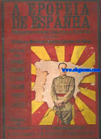 A Epopeia de Espanha (1936 a 1939) Documentrio grfico descritivo e histrico dedicado ao glorioso Movimiento Nacional salvador da ptria. Ediao especial de homenagem e reconhecimiento a Portugal e  colonia espanhola. Editado em espanhol, portugus, alemo, italiano, francs, ingls.