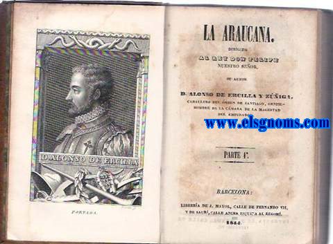 La Araucana. Dirigida al Rey Don Felipe nuestro seor.