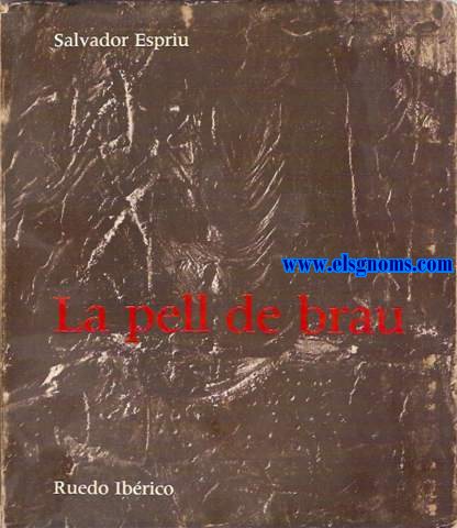 La pell de brau. La piel de toro. Traduccin al castellano de Jos Agustn Goytisolo. Nota crtica de Mara Aurelia Capmany. Cubiertas de Antoni Tpies.