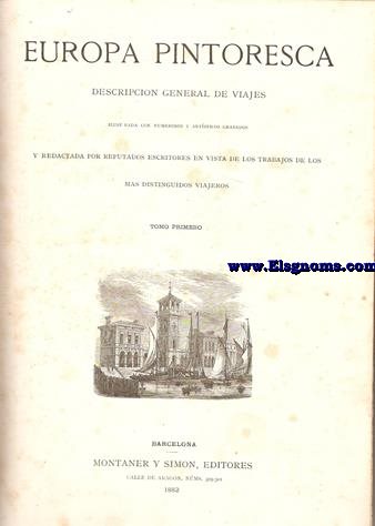 Europa pinturesca. Descripcin general de viajes. Ilustrada con numerosos y artsticos grabados, y redactada por reputados escritores en vista de los trabajos de los mas distinguidos viajeros.