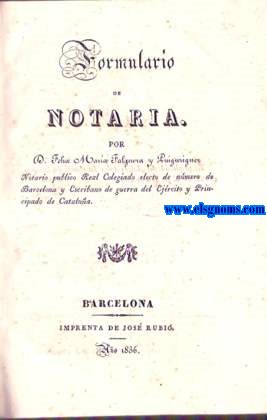 Formulario de Notara. Contina: Formulario de juicios arreglado a la prctica actual para gobierno de los escribanos especialmente de los de Catalua.