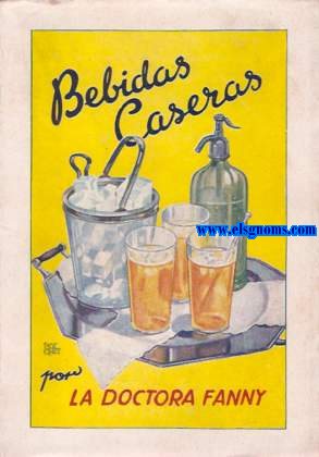 Bebidas caseras. Ms de 300 frmulas  (Ccteles, ponches, jarabes, cordiales, licores, helados, ratafias, cervezas, etc).