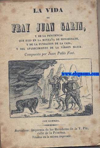 La vida de Fray Juan Garin, y de la penitencia que hizo en la Montaa de Monserrate, y de la fundacin de la casa, y del aparecimiento de la Virgen Maria.