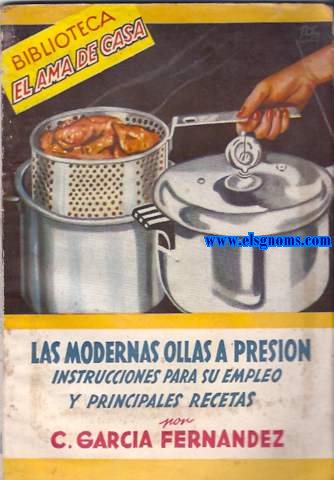 Las modernas ollas a presin. Instrucciones para su empleo y principales recetas.