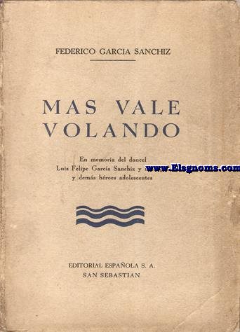 Mas vale volando. En memoria del doncel Luis Felipe Garca Sanchiz y Ferragud y dems hroes adolescentes.