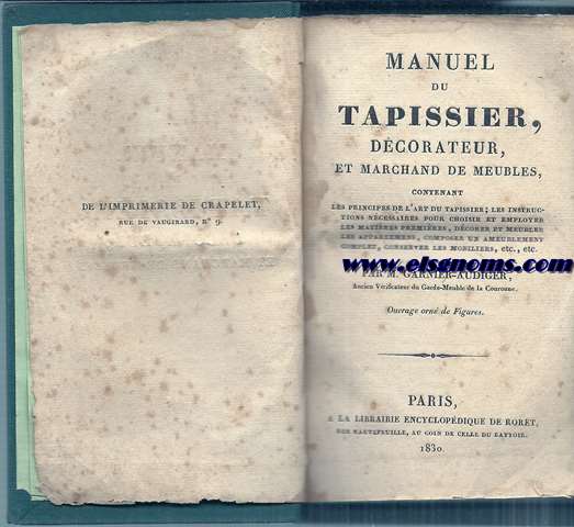 Manuel du Tapissier,decorateur,et marchand de meubles,contenant les principes de l'art du tapissier; les instructions necessaires pour choisir et employer les matires primires, dcorer et meubler les appartements, etc.
