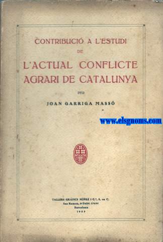 Contribuci a l'estudi de l'actual conflicte agrari de Catalunya.