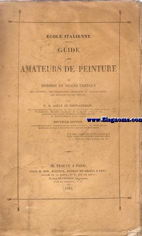 Ecole italienne. Guide des amateurs de peinture ou histoire et procs - verbaux des auteurs,des collections gnrales et particulires, des magasins et des ventes.