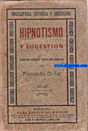 Hipnotismo y Sugestin. Explicados segn las teoras ms modernas por...