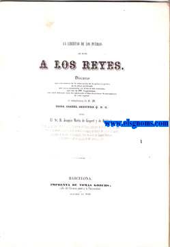 La libertad de los pueblos se debe a los reyes. Discurso que con motivo de la colocacion de la primera piedra de la plaza porticada que va a construirse en el local del convento que fue de PP. Capuchinos, con cuyo solemne acto ha celebrado el Escelentisimo Ayuntamiento de esta capital el cumpleaos de S.M. Doa Isabel Segunda.