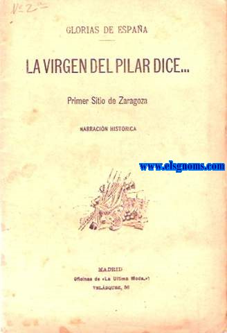 Glorias de Espaa. La Virgen del Pilar dice...Primer sitio de zaragoza.Narracin histrica.