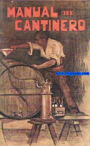 Manual del cantinero. Bebidas econmicas de los vinos naturales. Vinos generosos. Vinos de pasas. Vinos de frutas. Sidras, cervezas, limonadas, licores de mesa y jarabes, aperitivos, helados, sorbetes y granizados, bebidas americanas, frutas en aguardiente.