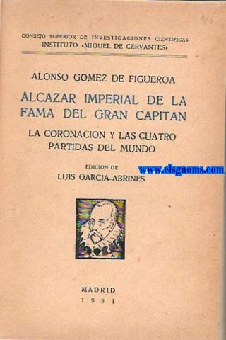 Alczar Imperial de la fama del Gran Capitn,la Coronacin y las cuatro partidas del mundo.Edicin de Lus Garca Abrines.