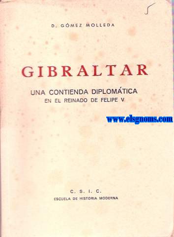 Gibraltar. Una contienda diplomtica en el reinado de Felipe V.