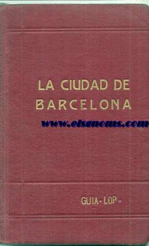 La ciudad de Barcelona.(Itinearios prcticos). Nueva edicin esmeradamente rectificada y acompaada de planos y recientes fotografas.