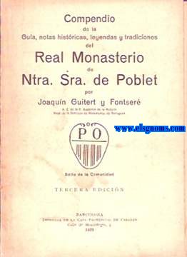 Compendio de la gua, notas histricas, leyendas y tradiciones del Real Monasterio de Ntra.Sra.de Poblet.