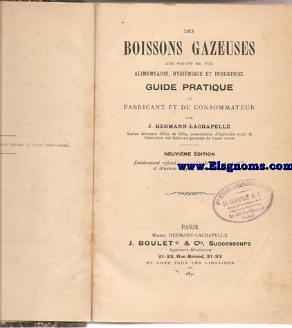 Boissons gazeuses aux points de vue alimentaire, hyginique et industriel. Guide pratique du fabricant et du consommateur.