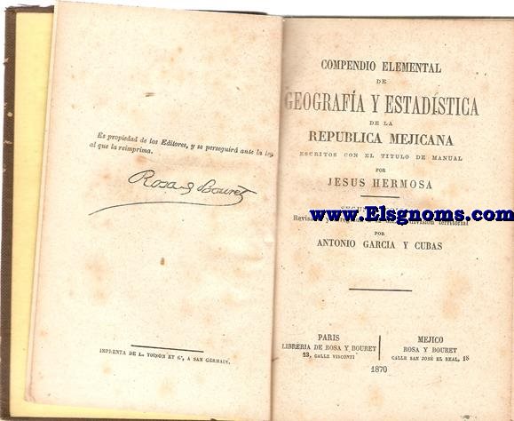 Compendio elemental de Geografa y Estadstica de la Repblica Mejicana. 2 edicin revisada y arreglada  la ltima divisin territorial por Antonio Garca y Cubas.