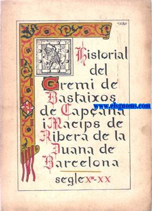 Historial del Gremi de Bastaixos de Capana i Macips de Ribera de la Duana de Barcelona. Segle XIII,XX.