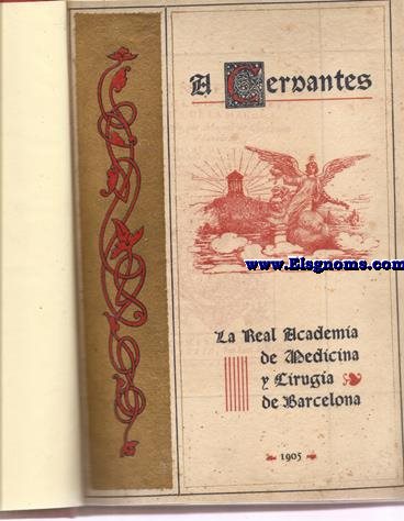 A Cervantes. La Real Academia de Medicina y Ciruga de Barcelona.