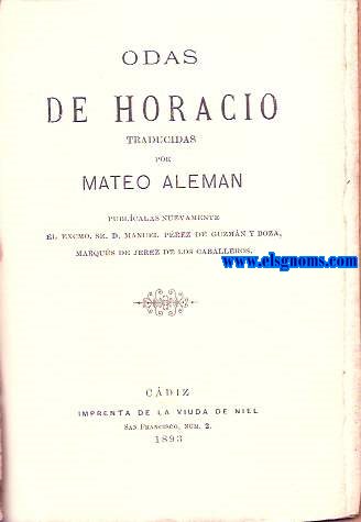 Odas de Horacio traducidas por Mateo Alemn. Publcalas nuevamente el Excmo.Sr.D.Manuel Prez de Guzmn y Boza, Marqus de Jerez de los Caballeros.