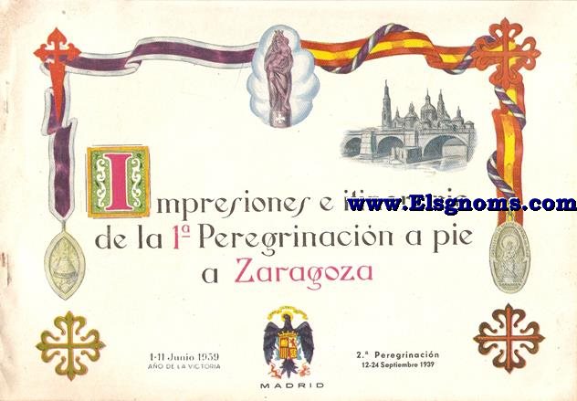 Impresiones e itinerario de la 1 Peregrinacin a pi a Zaragoza (1-11 Junio 1939). 2 Peregrinacin 12-24 Septiembre 1939.